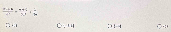  (2a+6)/a^2 = (a+6)/3a^2 + 1/3a 
 5
 -3,6
 -3
 3