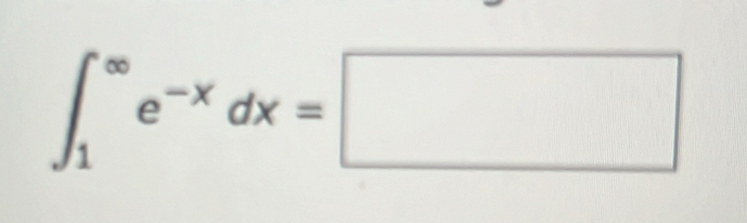 ∈t _1^((∈fty)e^-x)dx=□