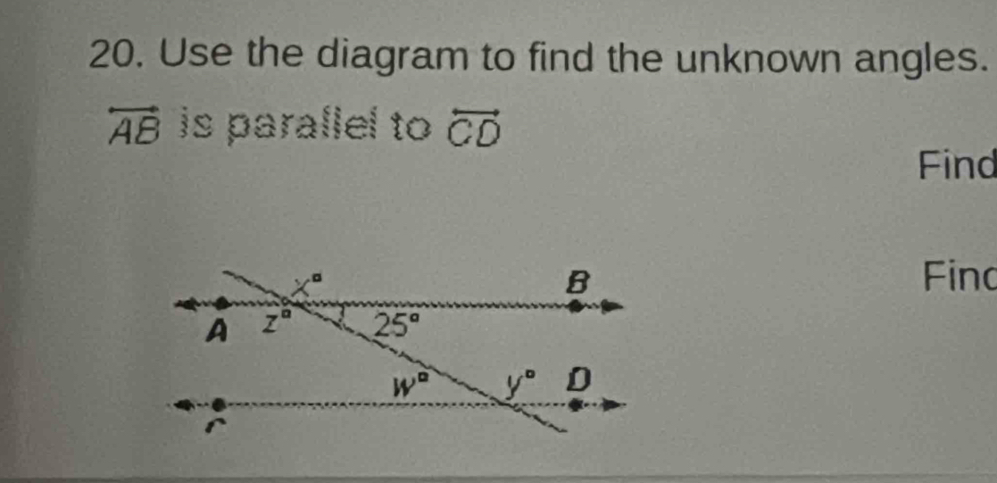 Use the diagram to find the unknown angles.
overleftrightarrow AB is parallel to overleftrightarrow CD
Find
Fino