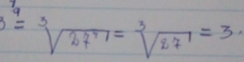 3^9=sqrt[3](27^7)=sqrt[3](87)=3