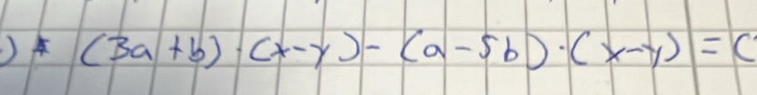 (3a+b)· (x-y)-(a-5b)· (x-y)=c