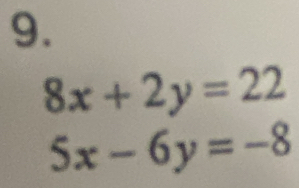 8x+2y=22
5x-6y=-8