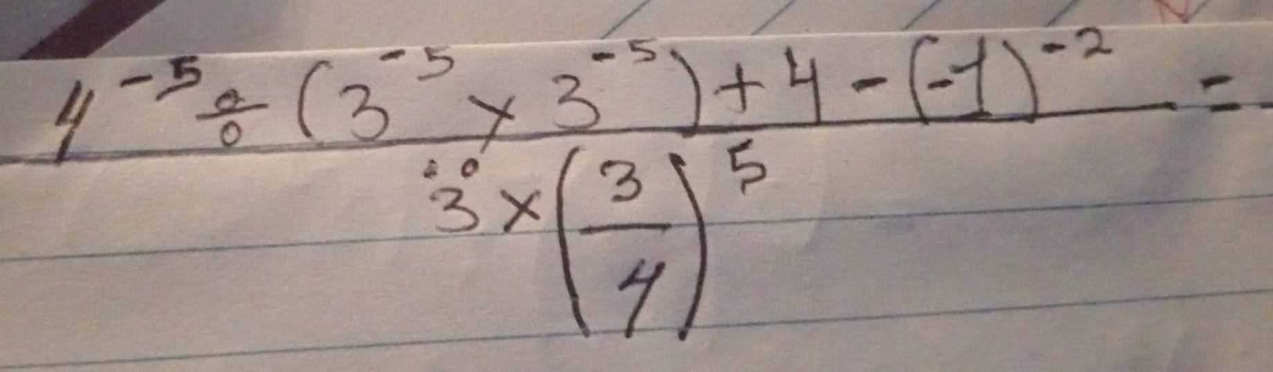 frac 4^(-5)/ (3^(-5)* 3^(-2))+4-(-1)^-23* ( 3/4 )^5=