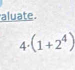 aluate.
4· (1+2^4)