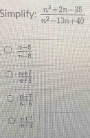 Simplify
 (n-5)/n-8 
 (n+7)/n+8 
 (n+7)/n-5 
 (n+7)/n-8 