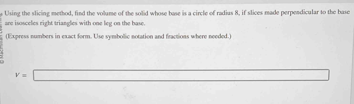 Solved: Using the slicing method, find the volume of the solid whose ...