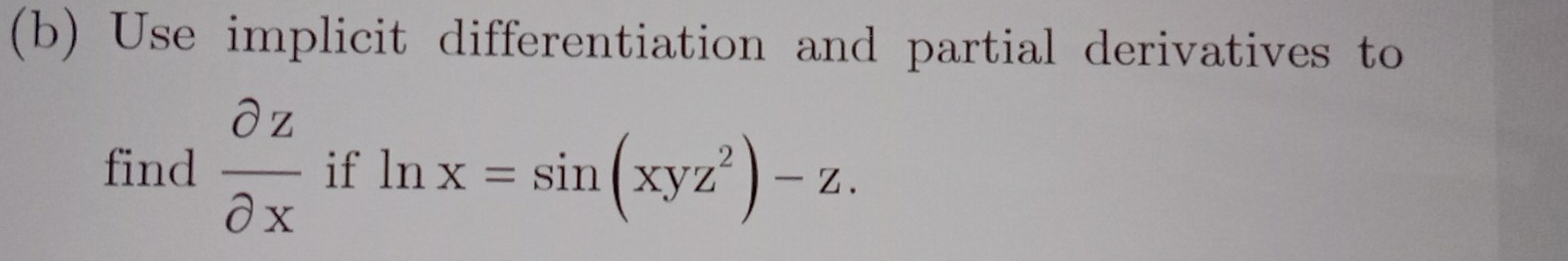 Use implicit differentiation and partial derivatives to 
find  partial z/partial x  if ln x=sin (xyz^2)-z.