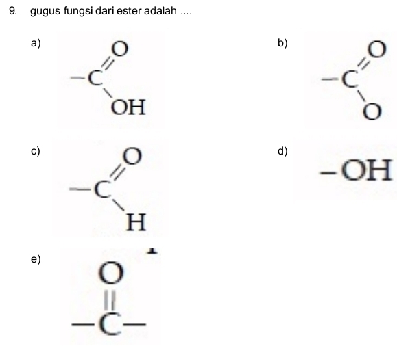 gugus fungsi dari ester adalah .
a)
b)
c)
d)
-OH
e)
beginarrayr 0 -c= hline endarray