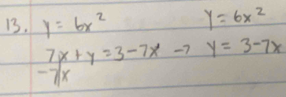 y=6x^2
y=6x^2
7x+y=3-7x y=3-7x
-7x