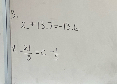 2+13.7=-13.6
4. - 21/5 =c- 1/5 