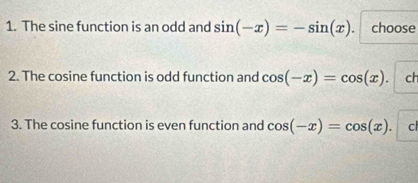 The sine function is an odd and sin (-x)=-sin (x) choose
2. The cosine function is odd function and cos (-x)=cos (x). ch
3. The cosine function is even function and cos (-x)=cos (x). cl