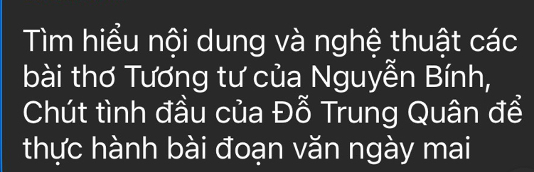 Tìm hiểu nội dung và nghệ thuật các 
bài thơ Tương tư của Nguyễn Bính, 
Chút tình đầu của Đỗ Trung Quân để 
thực hành bài đoạn văn ngày mai