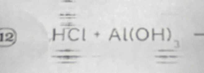 12
HCl+Al(OH)_2
_