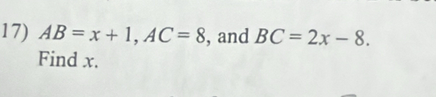 AB=x+1, AC=8 , and BC=2x-8. 
Find x.