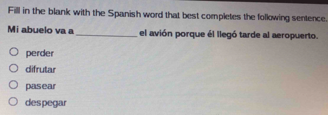 Solved: Fill in the blank with the Spanish word that best completes the ...