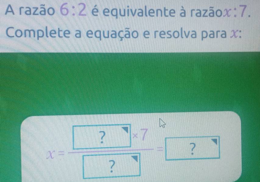 6:2
X= □ ?7/□ ?□  =□