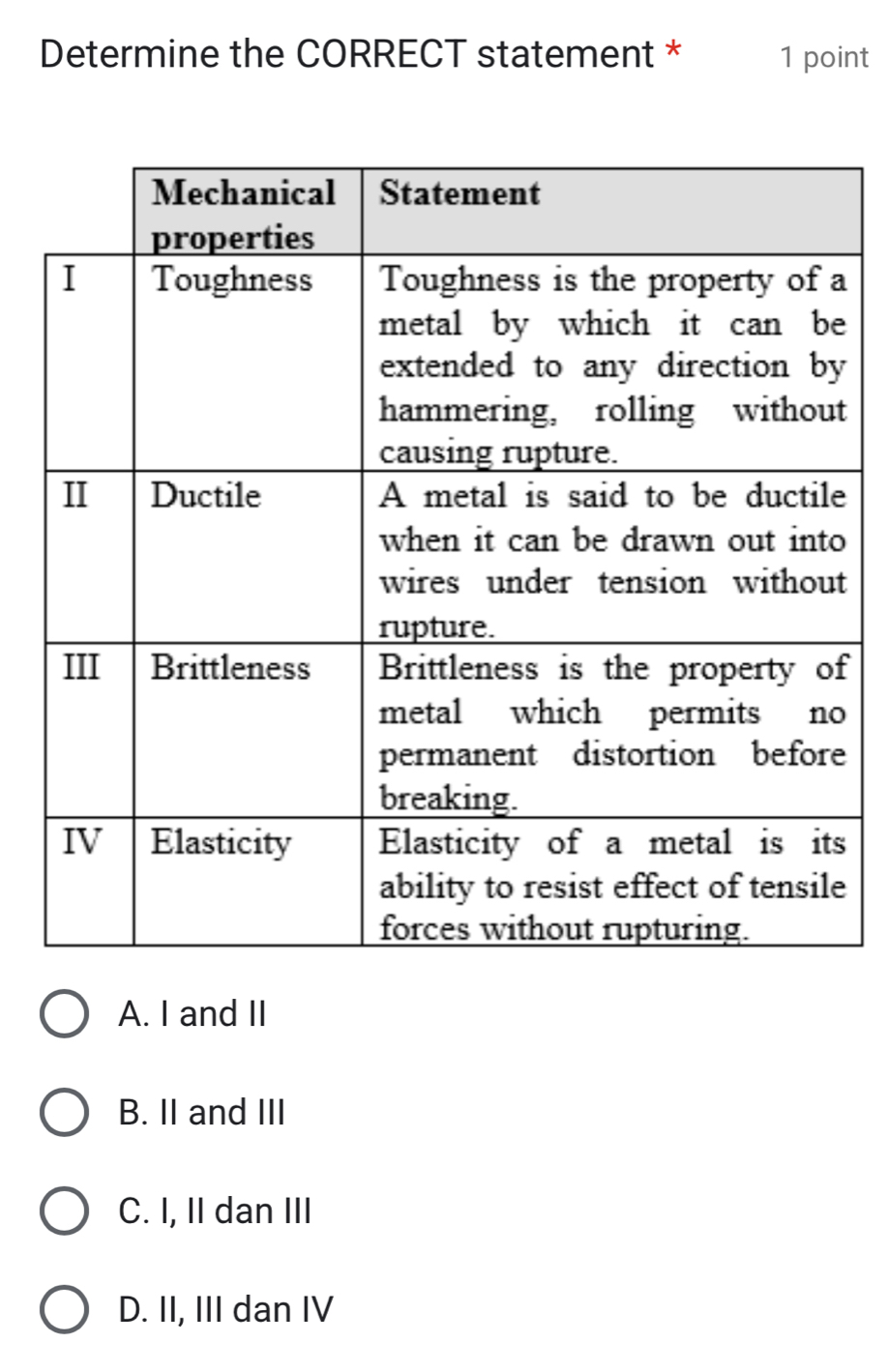 Determine the CORRECT statement * 1 point
a
t
e
o
t
f
e
s
e
A. I and II
B. II and III
C. I, II dan III
D. II, III dan IV