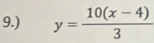 9.) y= (10(x-4))/3 