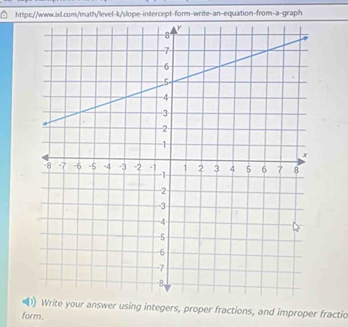 Write your answer using integers, proper fractions, and improper fractio 
form.