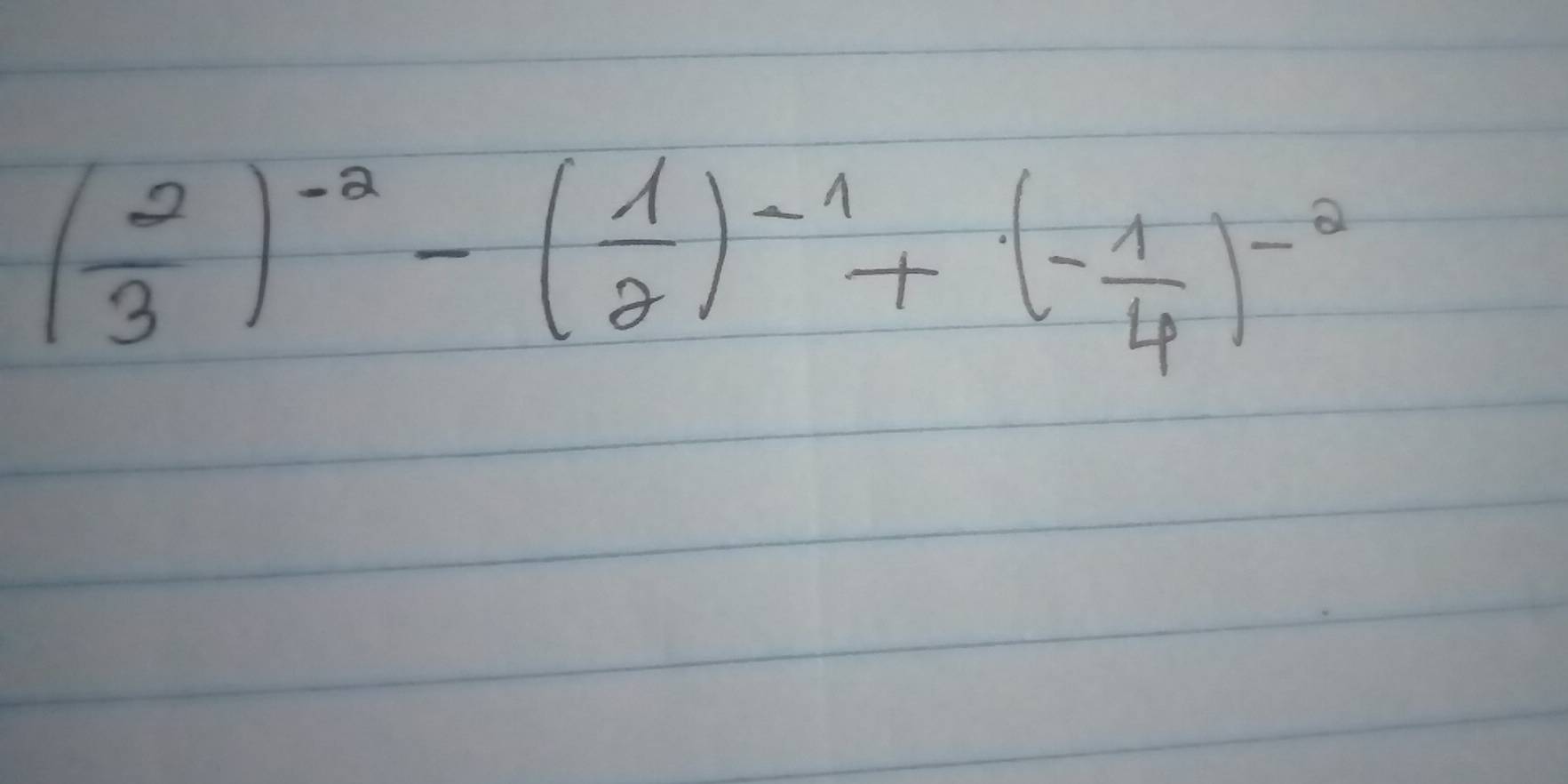 ( 2/3 )^-2-( 1/2 )^-1+(- 1/4 )^-2