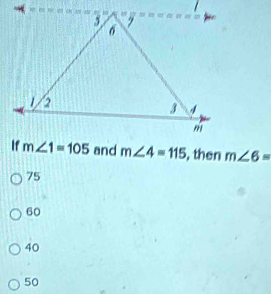 and m∠ 4=115 , then m∠ 6=
75
60
40
50