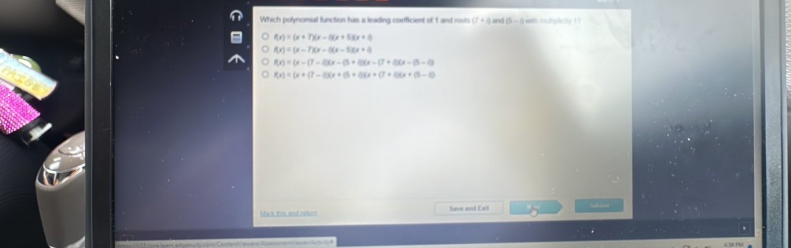 Which polynomial function has a leading coefficient of 1 and roots (7+4) and (5-i) with multiplicity 17
f(x)=(x+7)(x-4)(x+5)(x+4)
f(x)=(x-7)(x-4)(x-5)(x+4)
f(x)=(x-(7-4)(x-(5+4)(x-(7+4))(x-(5-4))
f(x)=(x+(7-4)(x+(5+4)(x+(7+4))(x+(5-4))
Mark this and ratum Save and Est Sntassn