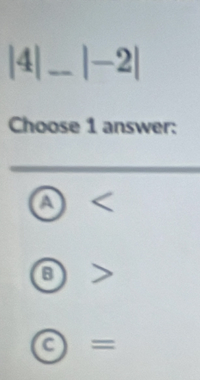 4|_ |-2| 
Choose 1 answer:
A
θ >
odot =