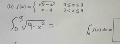 f(x)=beginarrayl sqrt(9-x^2)0≤ x≤ 3 x-43
∈t _0^6f(x)dx=□