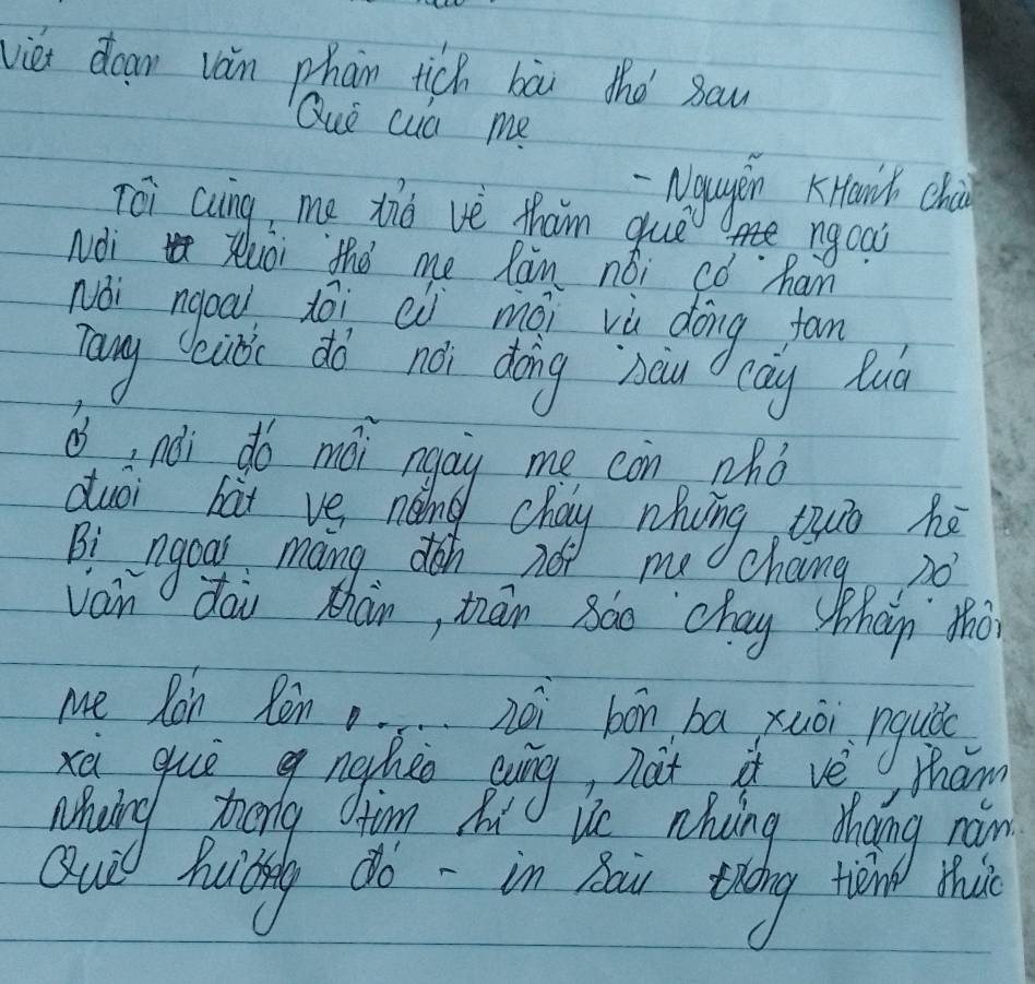 vie doan vàn phan tich bài the Bau 
Que cua me 
Nougeén Knaih chi 
Tèi cuing, me xio vè tham que ngoai 
NOi Xuòi thǒ me Ràn nói có han 
Nái ngoa dài eó mài vù dōng fam 
Tang leidc dò nài dong `òou Cay lud 
6, ndi do mói ngay me, con ahò 
duói hài ve nèng chay rhvng tuò hé 
Bi ngogr mang doh not me change 20
van dāu thán, tān 8á0 `chay Whàn thà 
Me Ron Rèn o…néi bón bā xuòi nquà 
tham 
im hu Ue nhng dhaing nim 
Qur huilg dó - in Bai tióng tièn this