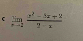 limlimits _xto 2 (x^2-3x+2)/2-x 