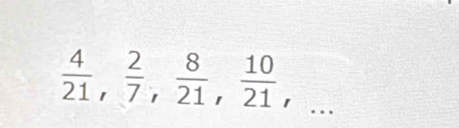  4/21 ,  2/7 ,  8/21 ,  10/21 ,...