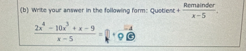 Write your answer in the following form: Quotient + Remainder/x-5 .
 (2x^4-10x^3+x-9)/x-5 =□ +9