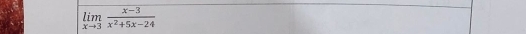 limlimits _xto 3 (x-3)/x^2+5x-24 