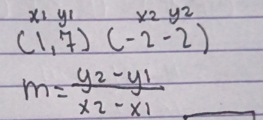 x_1y_1
x_2y_2
(1,7)(-2,-2)
m=frac y_2-y_1x_2-x_1