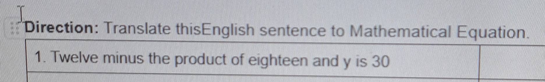 Direction: Translate thisEnglish sentence to Mathematical Equation. 
1. Twelve minus the product of eighteen and y is 30