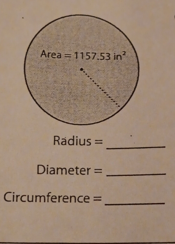 Radius =
Diameter =_
Circumference =
_