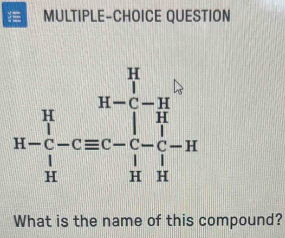 MULTIPLE-CHOICE QUESTION
What is the name of this compound?