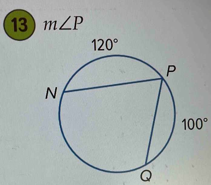 13 m∠ P
100°
Q