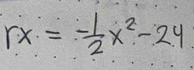 rx=- 1/2 x^2-24