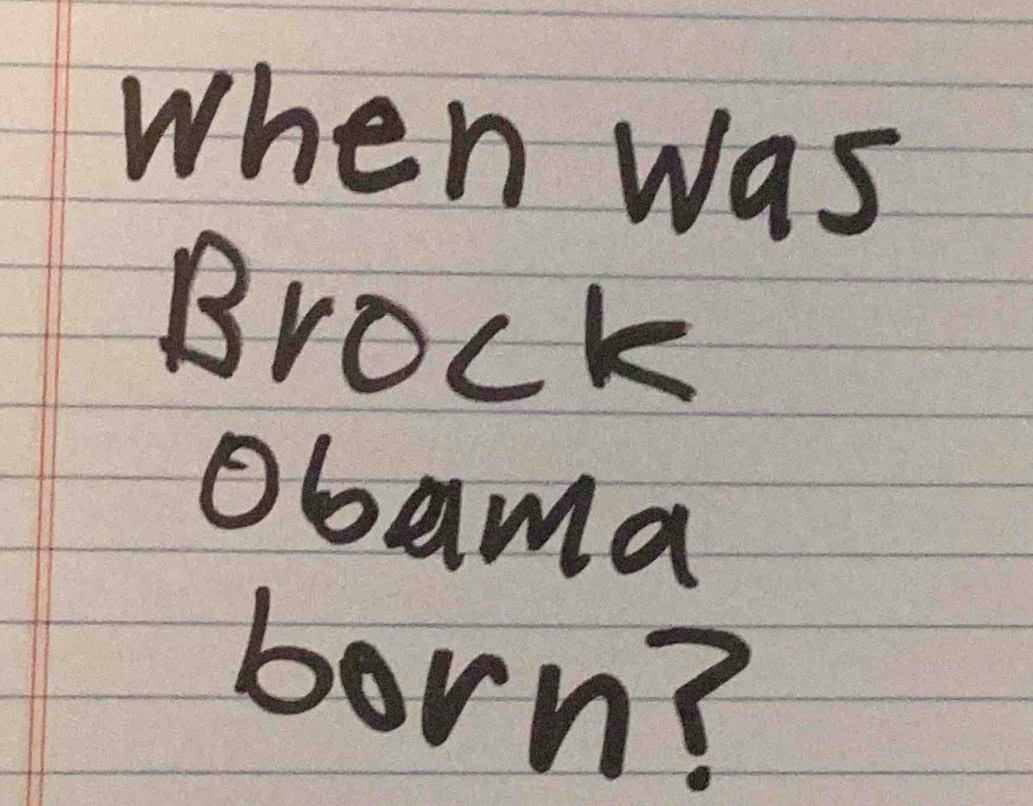 When was 
Brock 
Obama 
born?