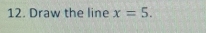 Draw the line x=5.