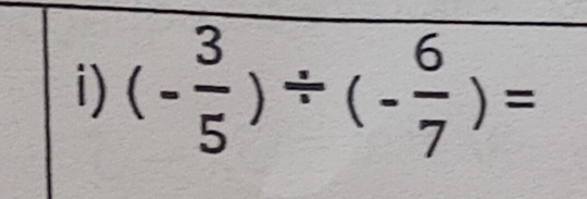 (- 3/5 )/ (- 6/7 )=