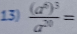 frac (a^5)^3a^(20)=