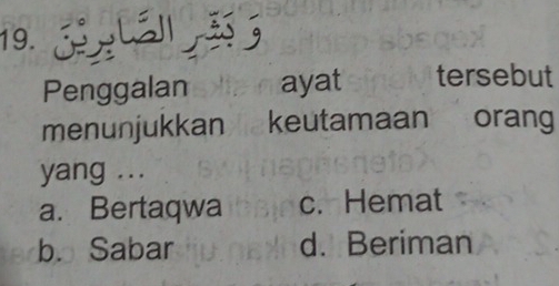 Penggalan ayat tersebut
menunjukkan a keutamaan orang
yang ...
a. Bertaqwa c. Hemat
b. Sabar d. Beriman