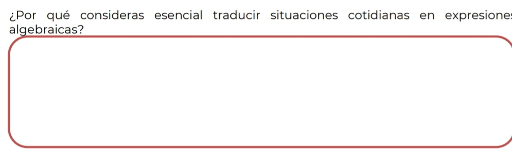 ¿Por qué consideras esencial traducir situaciones cotidianas en expresiones 
algebraicas?