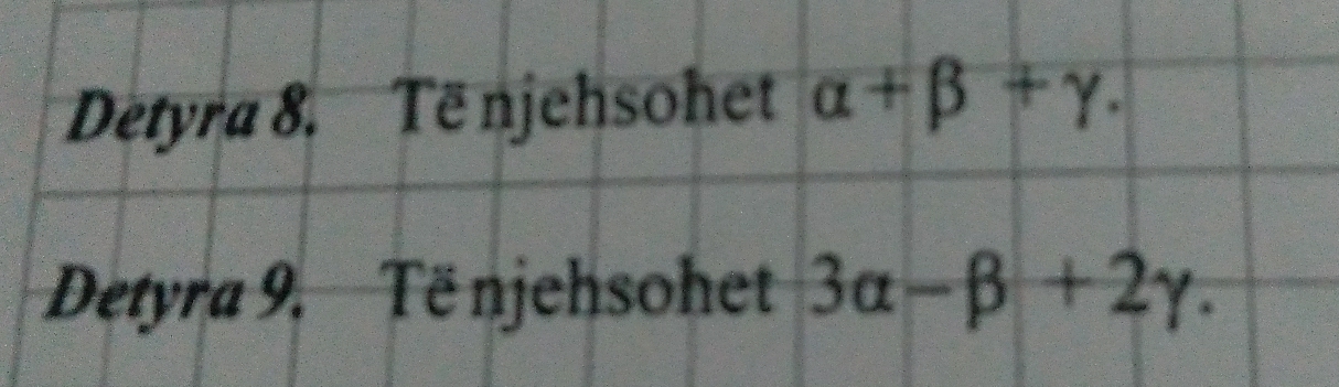 Detyra 8. Të njehsohet alpha +beta +gamma. 
Detyra 9. Të njehsohet 3alpha -beta +2gamma.