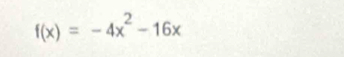 f(x)=-4x^2-16x