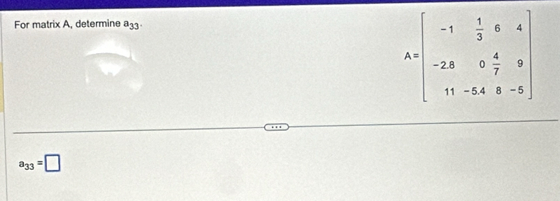 For matrix A, determine a_33
a_33=□