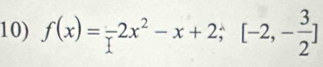 f(x)=-2x^2-x+2; [-2,- 3/2 ]