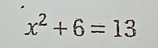 x^2+6=13